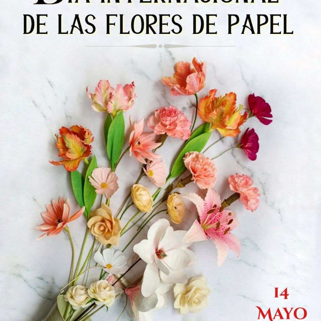 día internacional de las flores de papel 2020 international paper flower day 2020, flores para siempre, flores de papel crepe